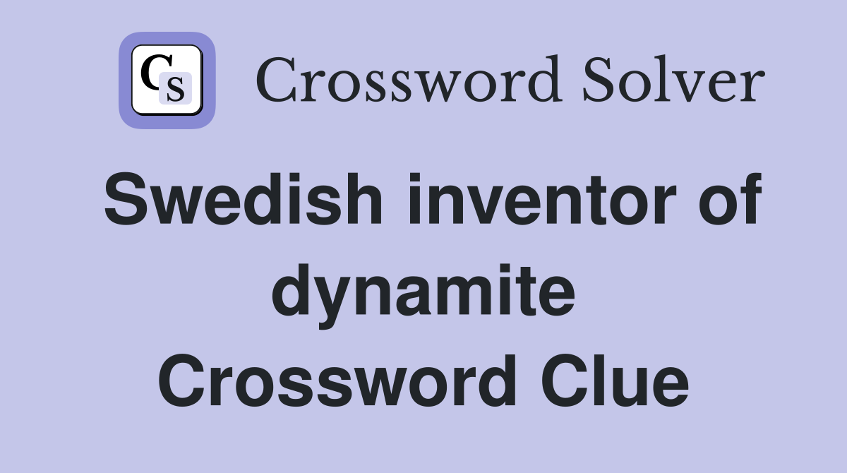 Swedish inventor of dynamite Crossword Clue