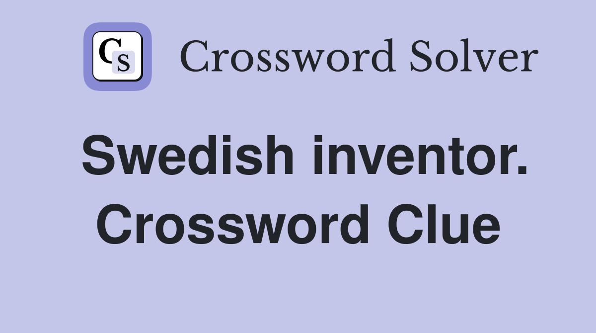 Swedish inventor. Crossword Clue