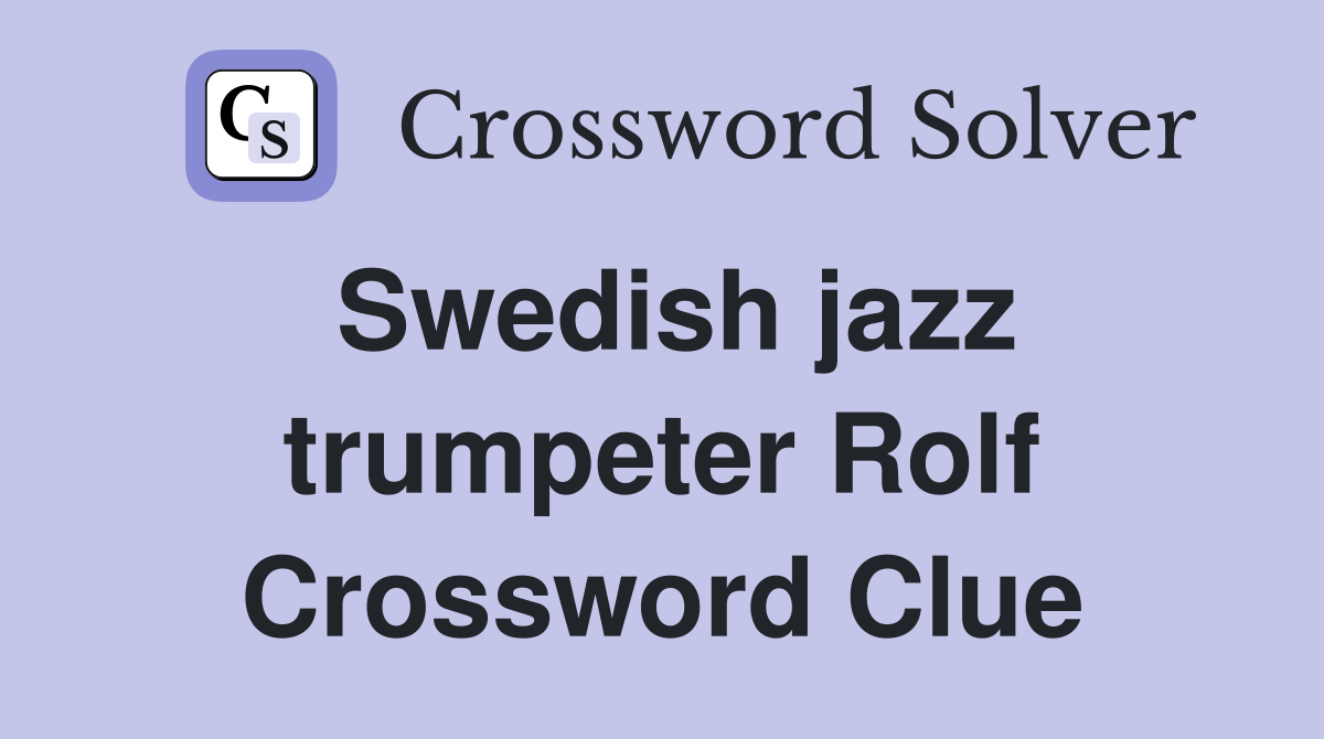Swedish jazz trumpeter Rolf Crossword Clue