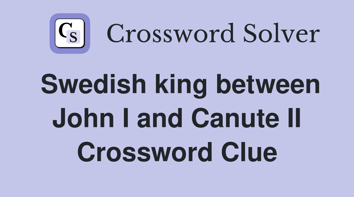 Swedish king between John I and Canute II Crossword Clue