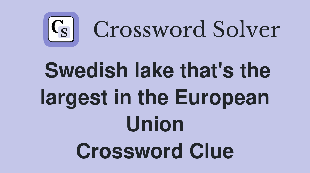 Swedish lake that's the largest in the European Union Crossword Clue