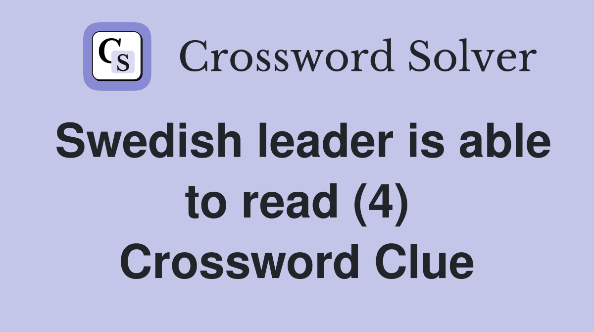 Swedish leader is able to read (4) Crossword Clue