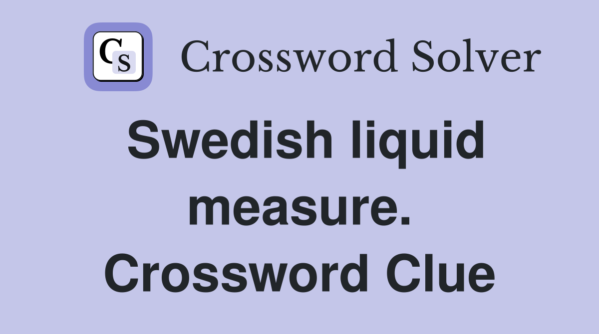 Swedish liquid measure. Crossword Clue