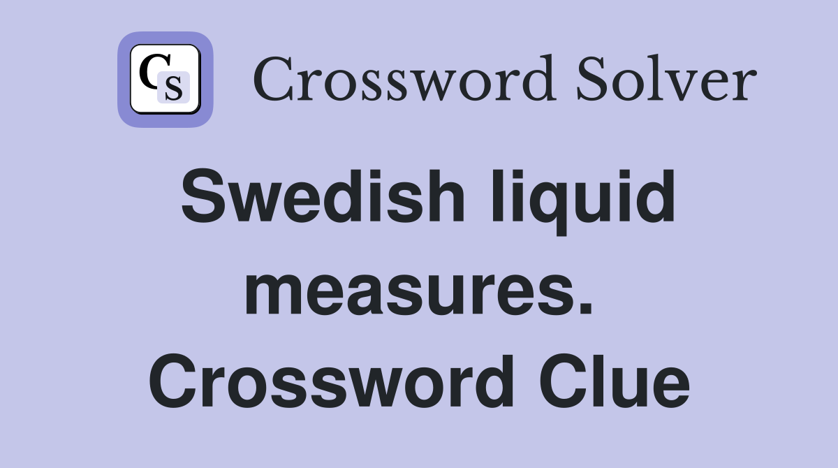 Swedish liquid measures. Crossword Clue