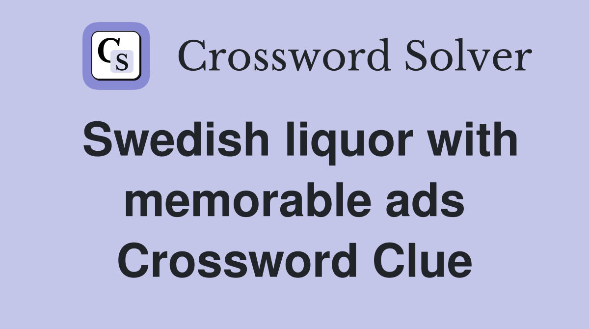 Swedish liquor with memorable ads Crossword Clue