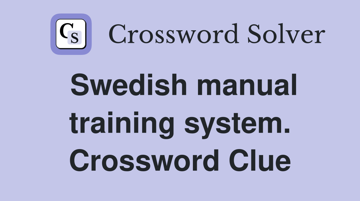Swedish manual training system. Crossword Clue