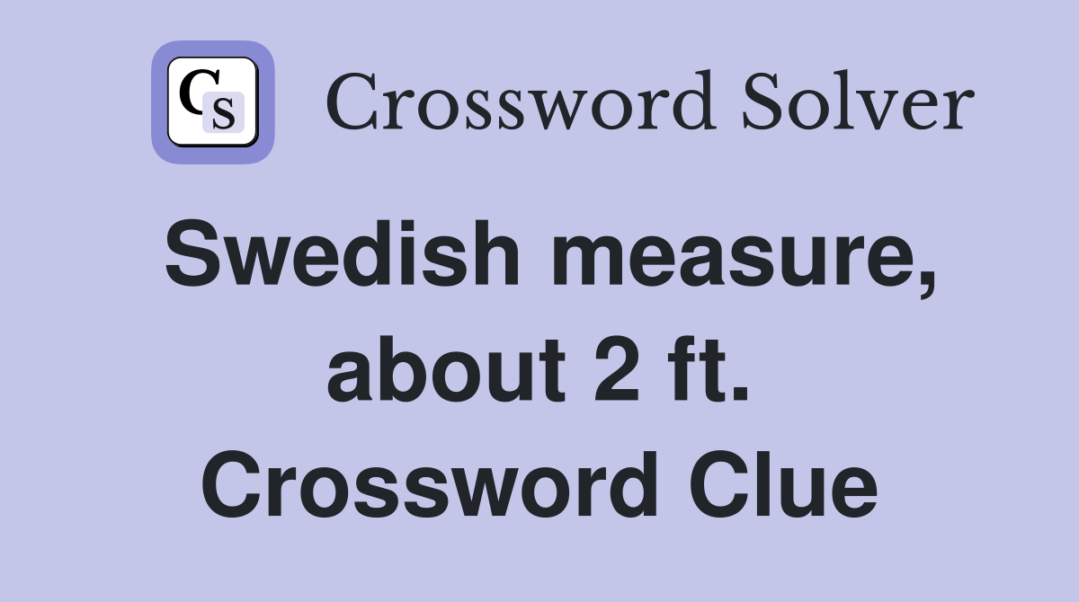 Swedish measure, about 2 ft. Crossword Clue