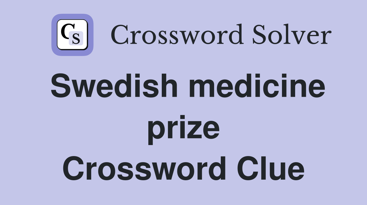 Swedish medicine prize Crossword Clue