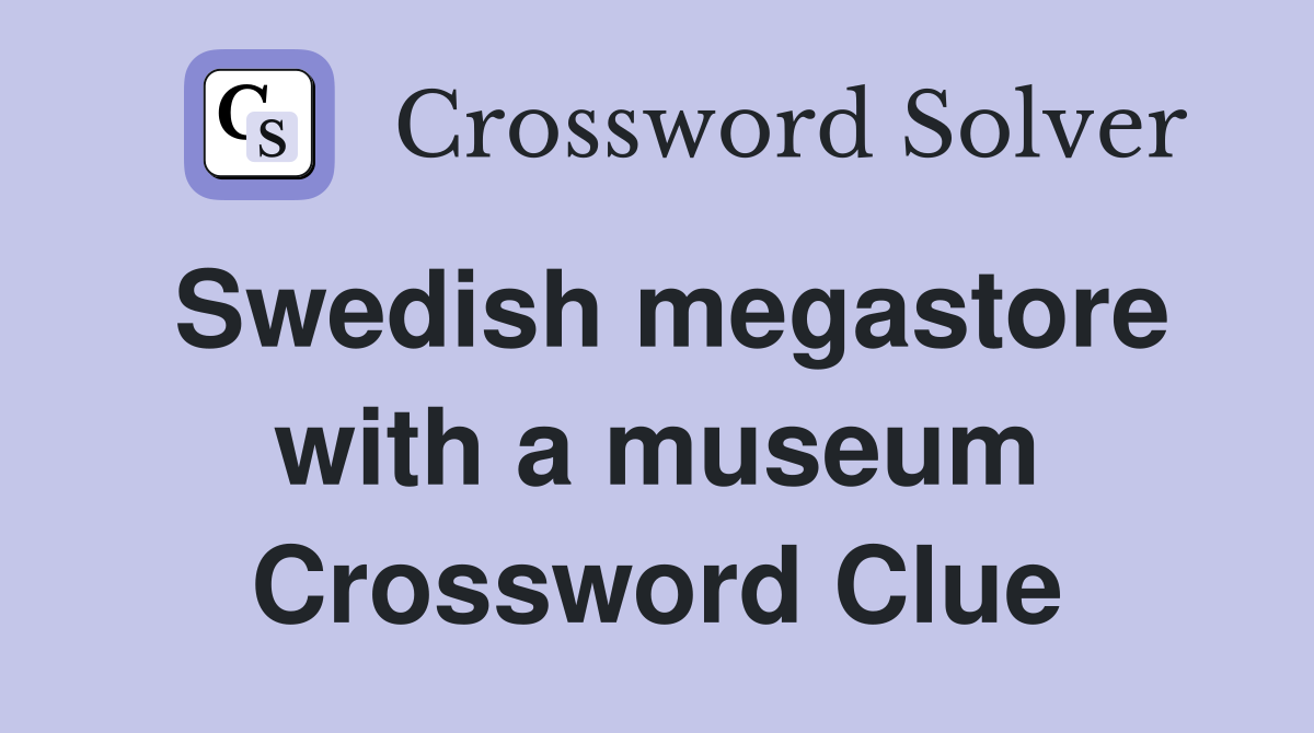 Swedish megastore with a museum Crossword Clue