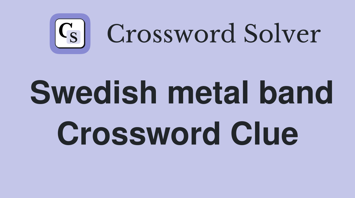 Swedish metal band Crossword Clue