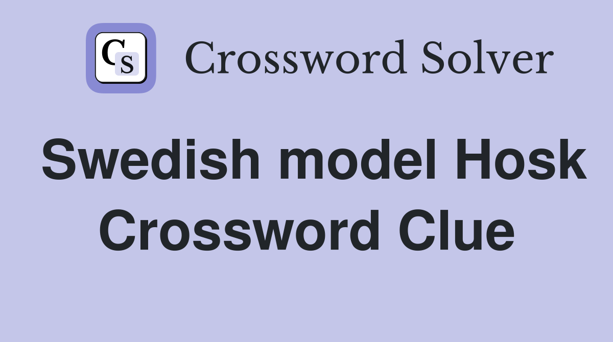 Swedish model Hosk Crossword Clue