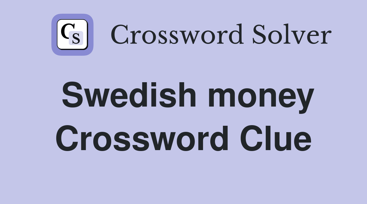 Swedish money Crossword Clue