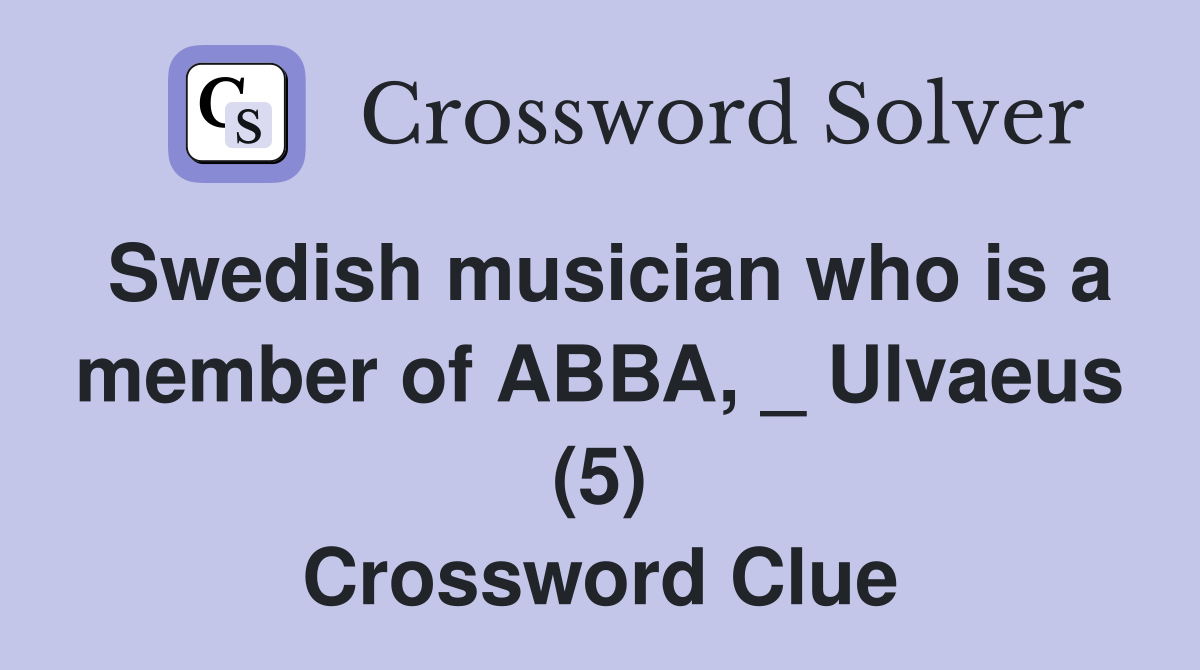 Swedish musician who is a member of ABBA, _ Ulvaeus (5) Crossword Clue
