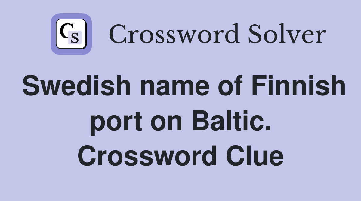 Swedish name of Finnish port on Baltic. Crossword Clue