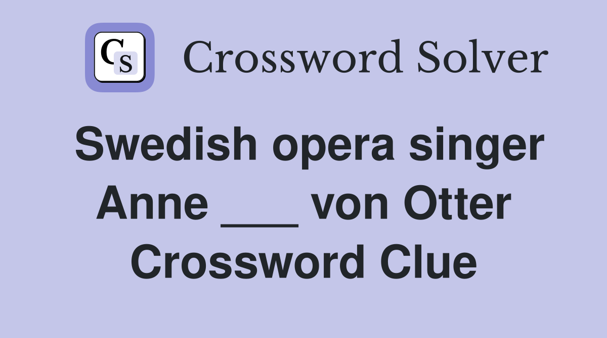 Swedish opera singer Anne ___ von Otter Crossword Clue