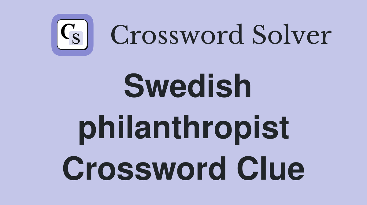 Swedish philanthropist Crossword Clue