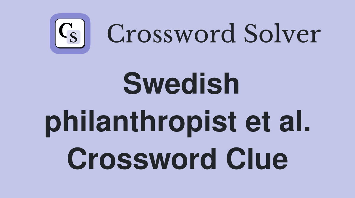 Swedish philanthropist et al. Crossword Clue