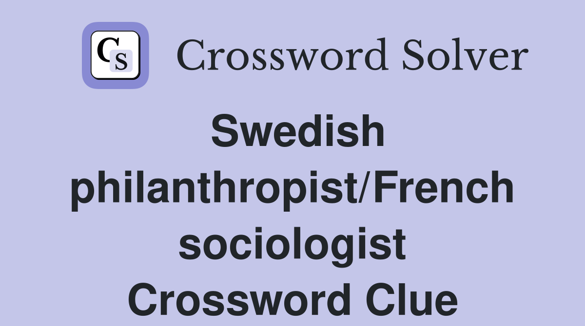 Swedish philanthropist/French sociologist Crossword Clue