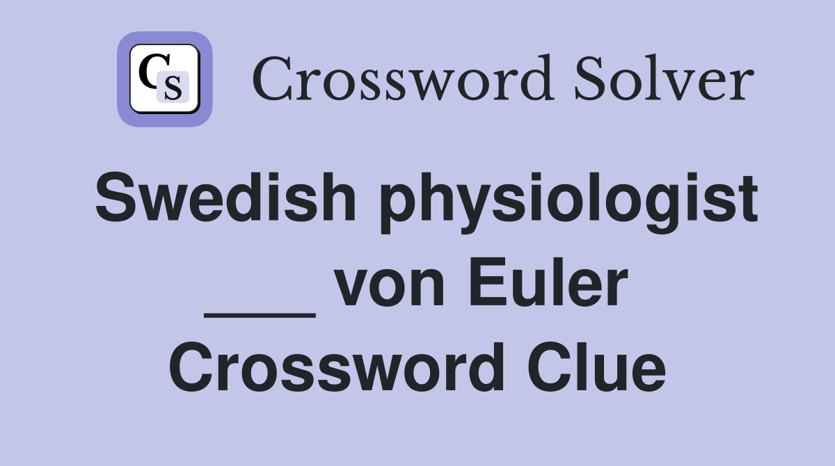 Swedish physiologist ___ von Euler Crossword Clue