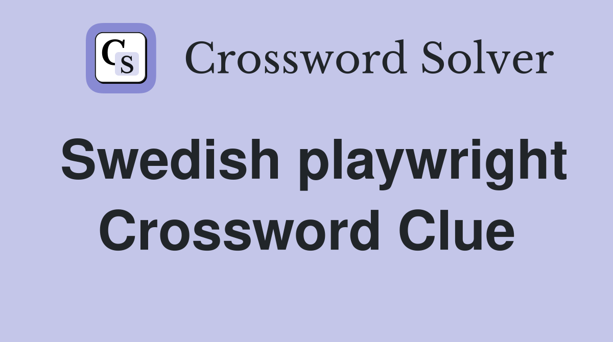 Swedish playwright Crossword Clue