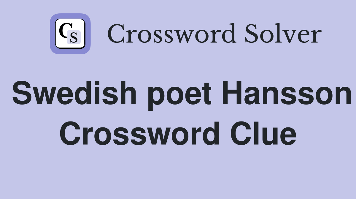 Swedish poet Hansson Crossword Clue
