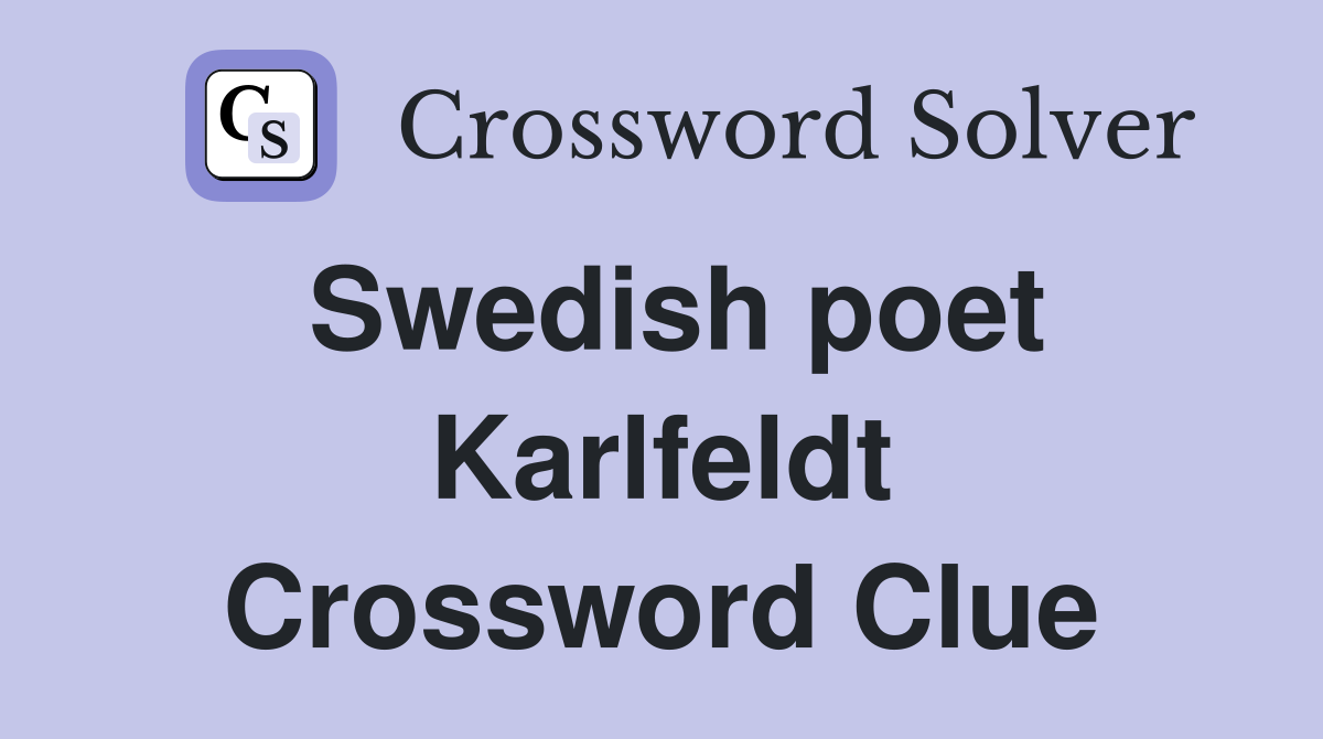 Swedish poet Karlfeldt Crossword Clue