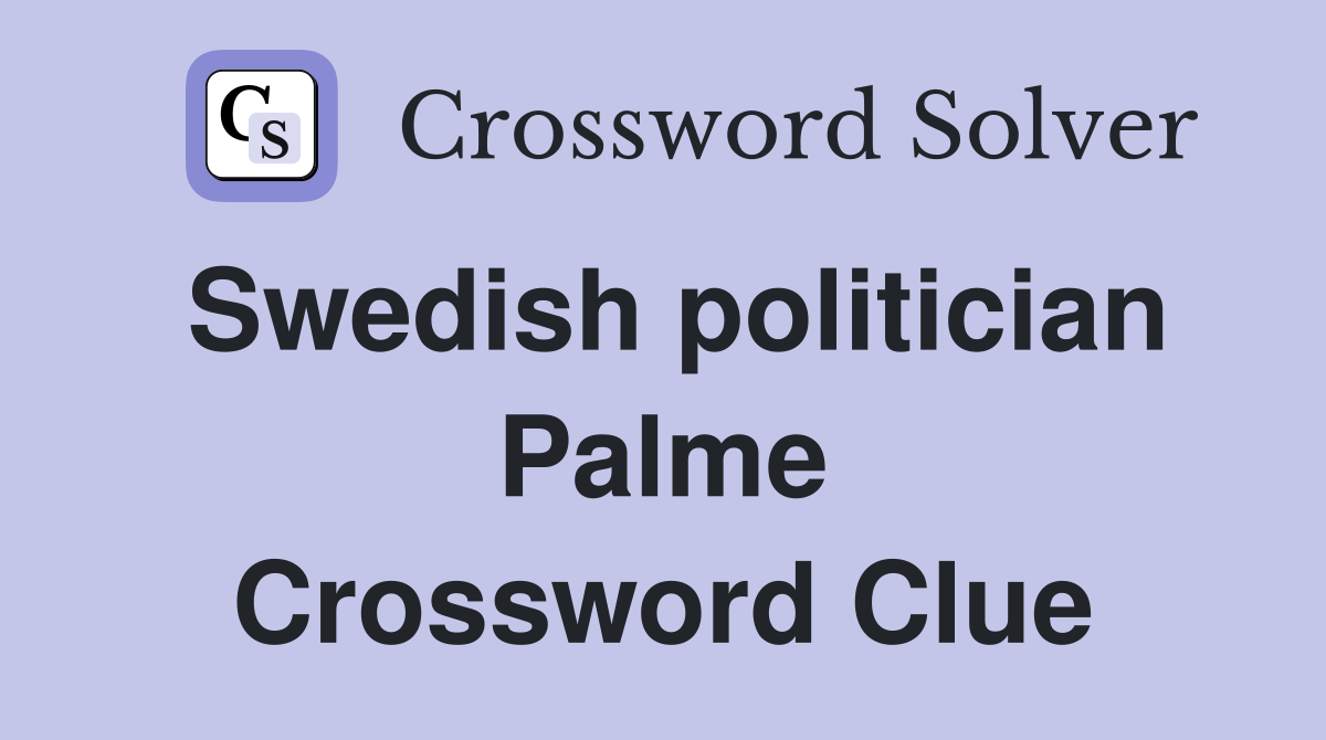 Swedish politician Palme Crossword Clue