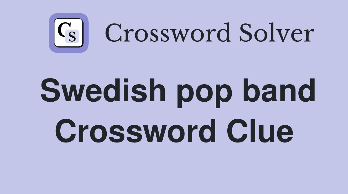 Swedish pop band Crossword Clue