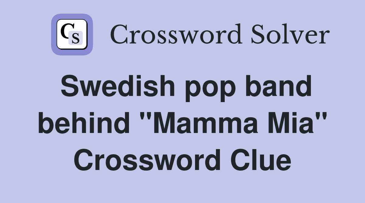 Swedish pop band behind "Mamma Mia" Crossword Clue