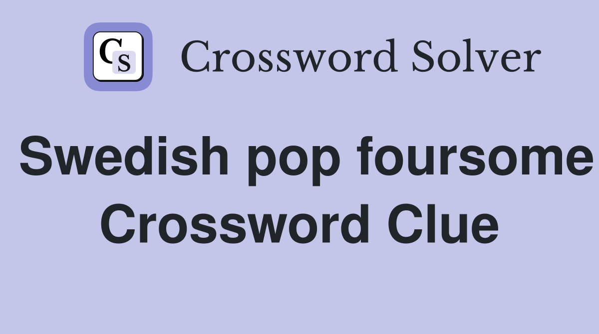 Swedish pop foursome Crossword Clue