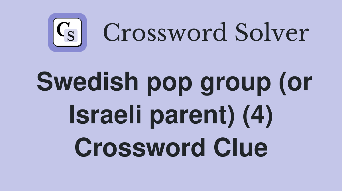 Swedish pop group (or Israeli parent) (4) Crossword Clue