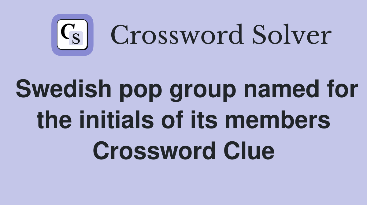 Swedish pop group named for the initials of its members Crossword Clue