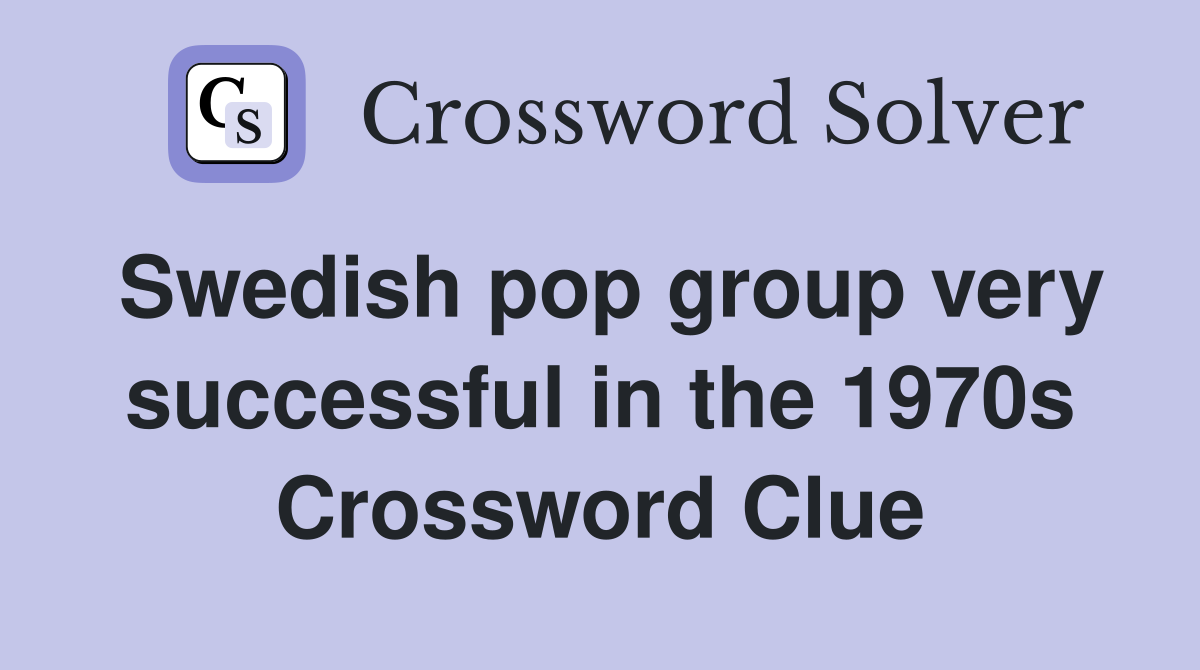 Swedish pop group very successful in the 1970s Crossword Clue