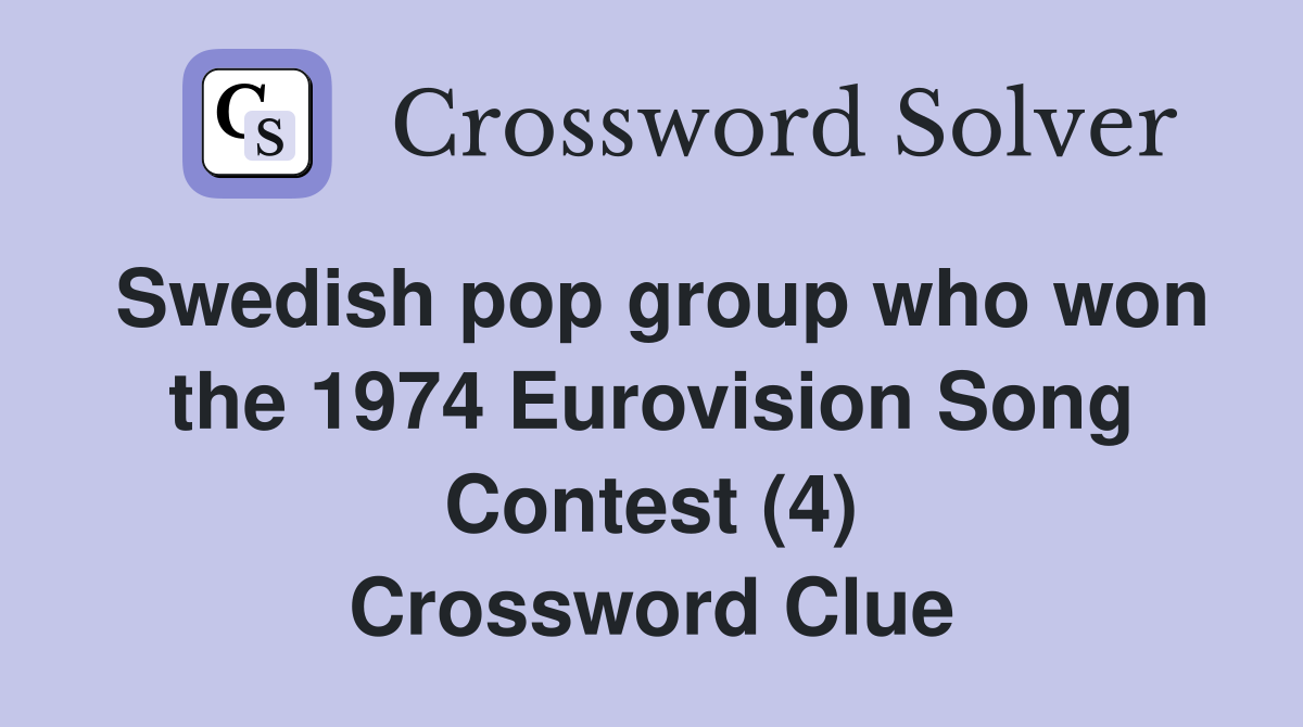 Swedish pop group who won the 1974 Eurovision Song Contest (4) Crossword Clue