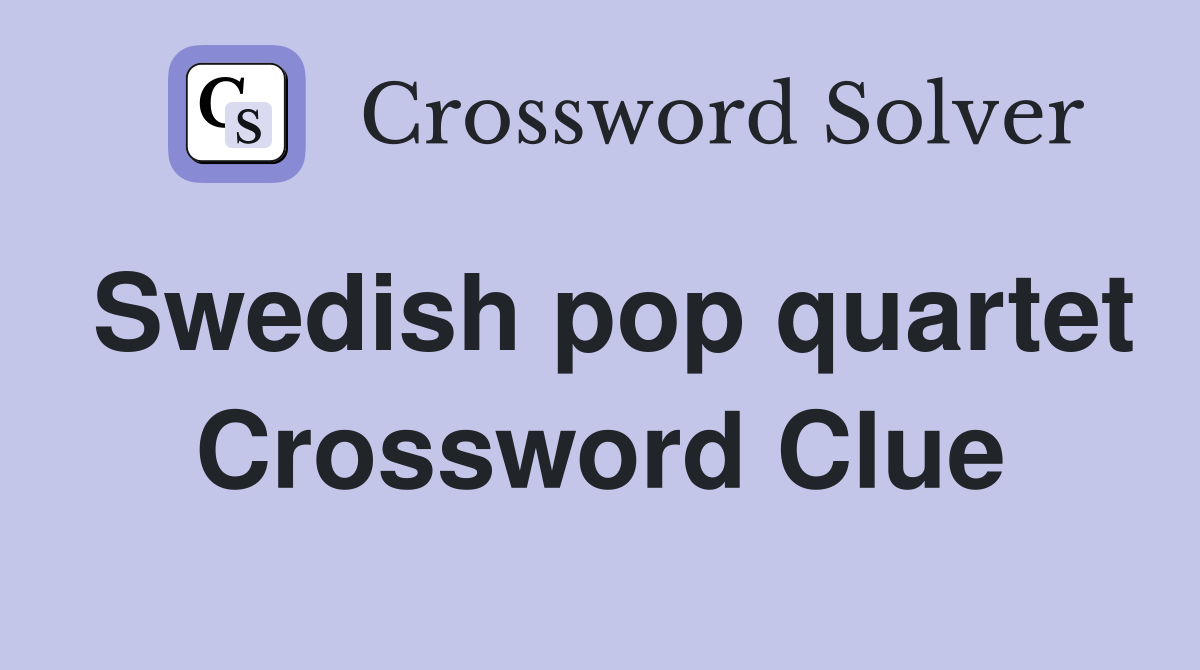 Swedish pop quartet Crossword Clue