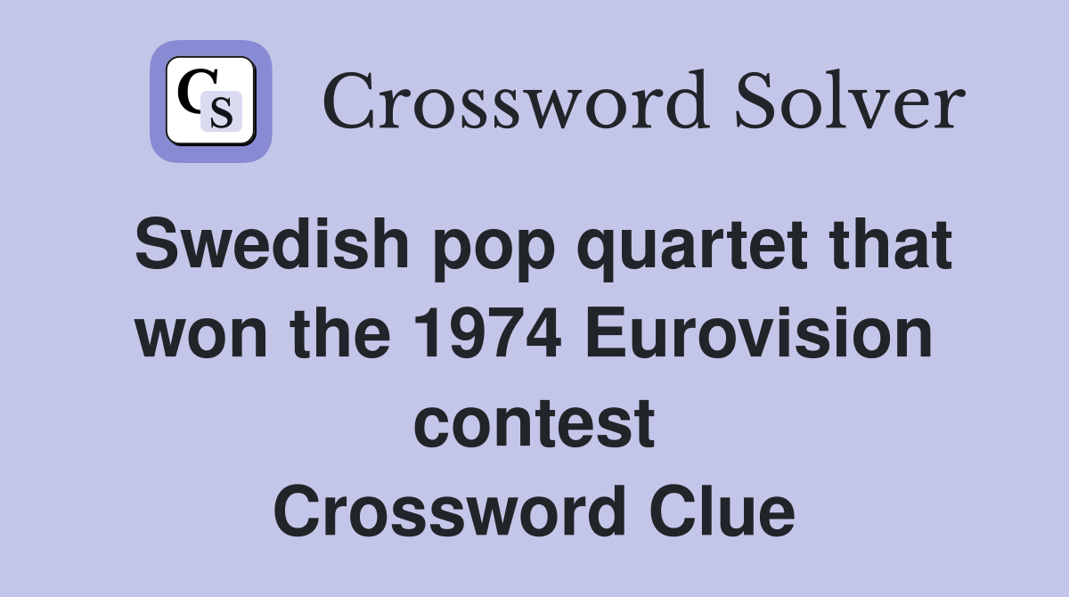 Swedish pop quartet that won the 1974 Eurovision contest Crossword Clue