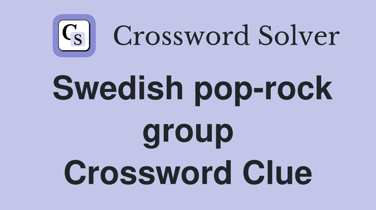 Swedish pop-rock group Crossword Clue