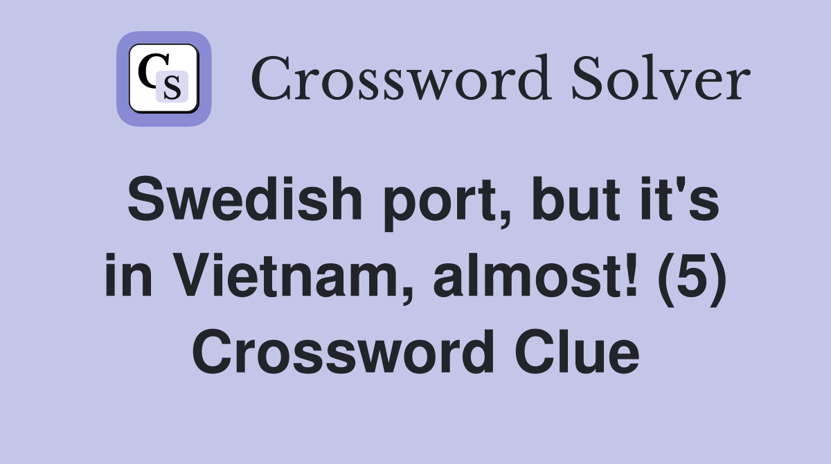 Swedish port, but it's in Vietnam, almost! (5) Crossword Clue