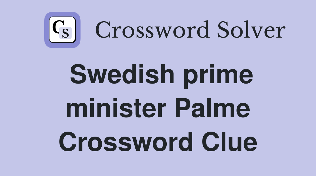 Swedish prime minister Palme Crossword Clue