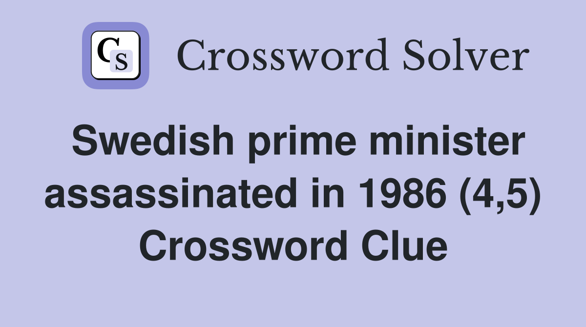 Swedish prime minister assassinated in 1986 (4,5) Crossword Clue