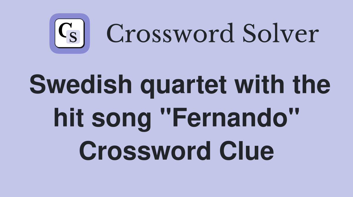 Swedish quartet with the hit song "Fernando" Crossword Clue