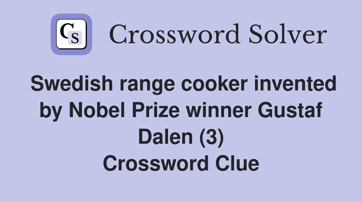 Swedish range cooker invented by Nobel Prize winner Gustaf Dalen (3) Crossword Clue