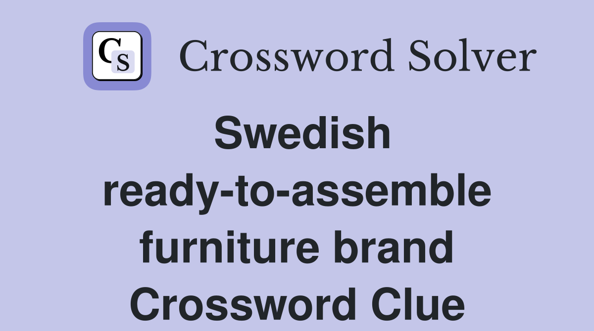 Swedish ready-to-assemble furniture brand Crossword Clue