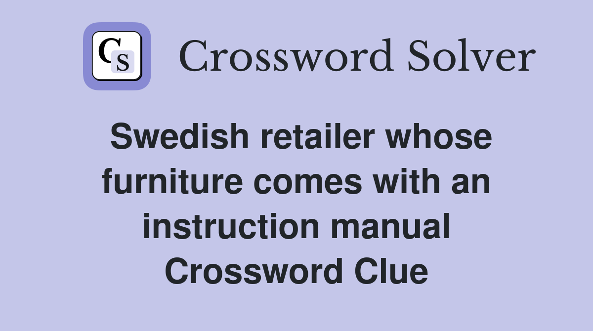 Swedish retailer whose furniture comes with an instruction manual Crossword Clue