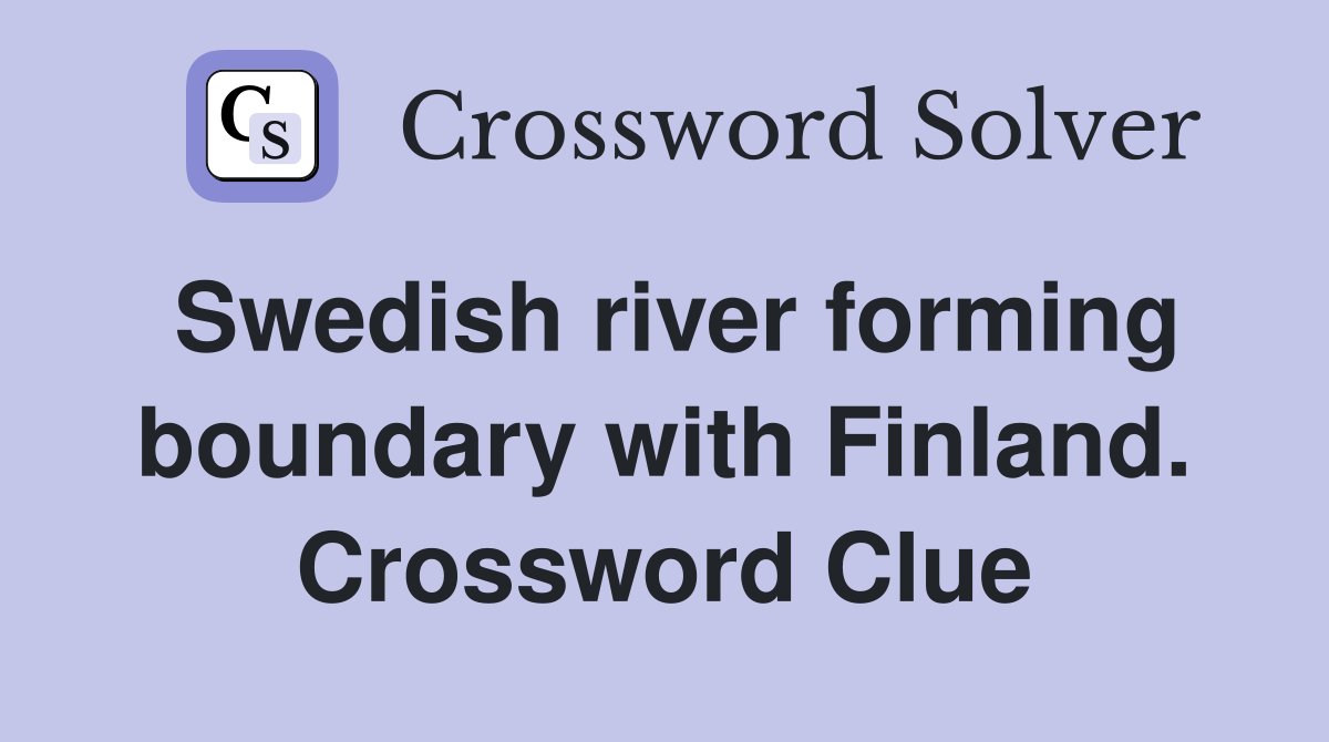 Swedish river forming boundary with Finland. Crossword Clue