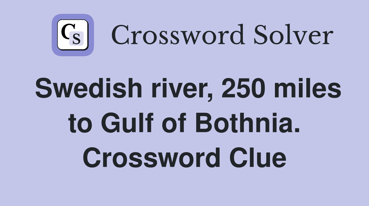 Swedish river, 250 miles to Gulf of Bothnia. Crossword Clue