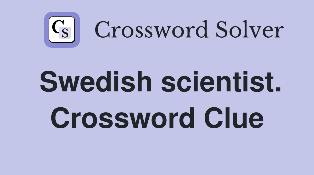 Swedish scientist. Crossword Clue