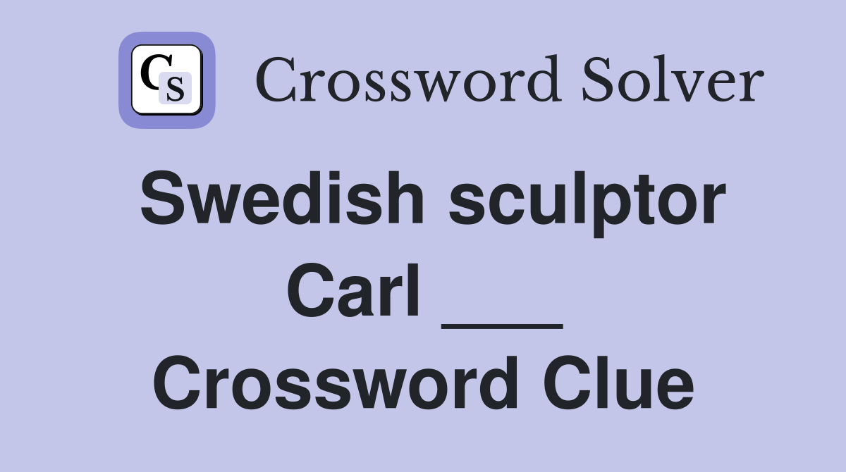 Swedish sculptor Carl ___ Crossword Clue