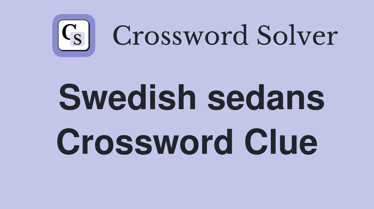 Swedish sedans Crossword Clue