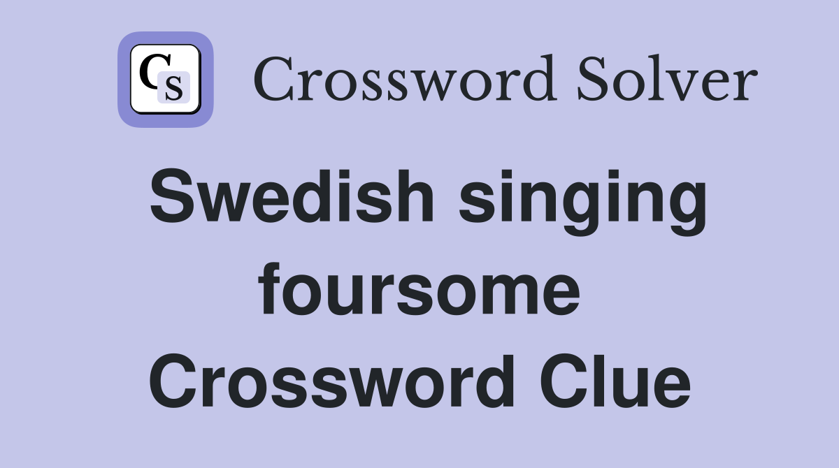 Swedish singing foursome Crossword Clue